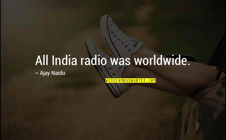 Karamanos Studios Quotes By Ajay Naidu: All India radio was worldwide. Karamanos Studios Quotes By Ajay Naidu: All India radio was worldwide.
