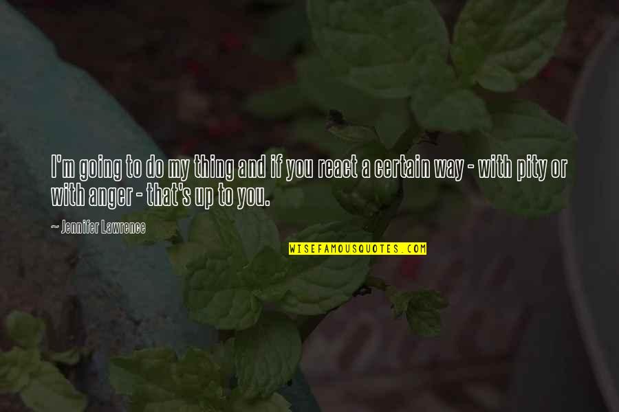 Karamanos Studios Quotes By Jennifer Lawrence: I'm going to do my thing and if Karamanos Studios Quotes By Jennifer Lawrence: I'm going to do my thing and if
