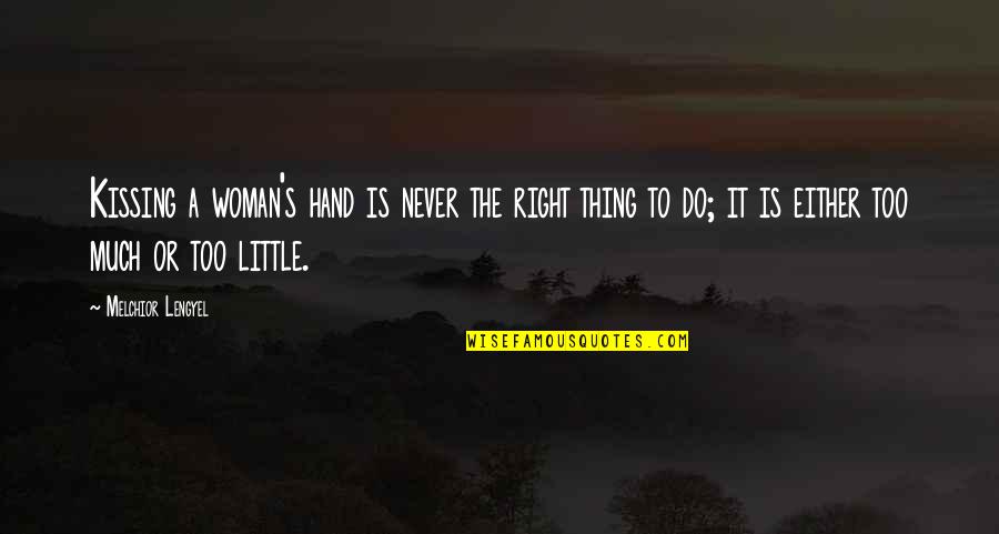 Karamanos Studios Quotes By Melchior Lengyel: Kissing a woman's hand is never the right Karamanos Studios Quotes By Melchior Lengyel: Kissing a woman's hand is never the right