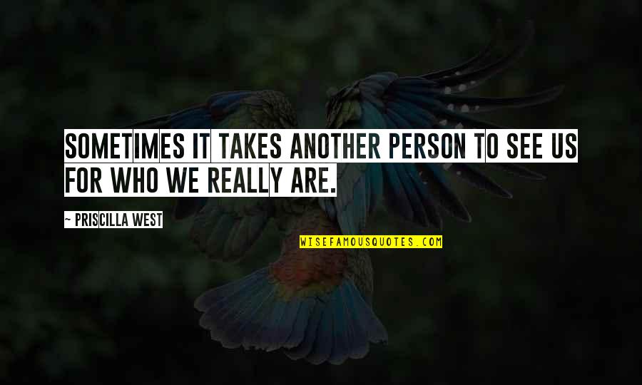 Karamanoukian Alber Quotes By Priscilla West: Sometimes it takes another person to see us Karamanoukian Alber Quotes By Priscilla West: Sometimes it takes another person to see us