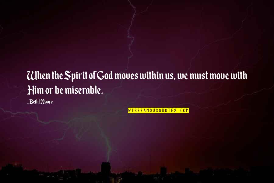 Karamazov Brothers Quotes By Beth Moore: When the Spirit of God moves within us,