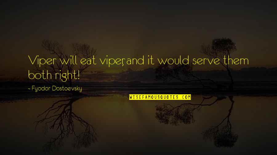 Karamazov Quotes By Fyodor Dostoevsky: Viper will eat viper, and it would serve