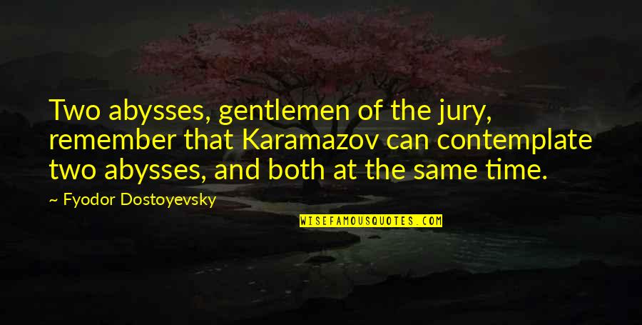 Karamazov Quotes By Fyodor Dostoyevsky: Two abysses, gentlemen of the jury, remember that