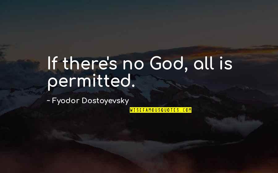 Karamazov Quotes By Fyodor Dostoyevsky: If there's no God, all is permitted.