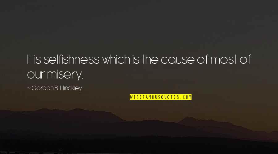 Karamelli Dondurma Quotes By Gordon B. Hinckley: It is selfishness which is the cause of