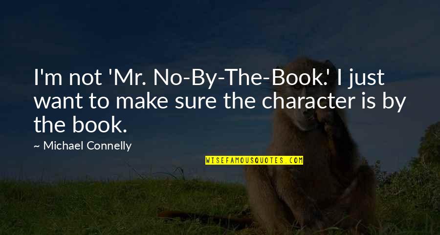 Karamelli Dondurma Quotes By Michael Connelly: I'm not 'Mr. No-By-The-Book.' I just want to
