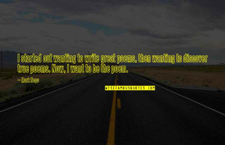 Karamjeet Grewal Quotes By Mark Nepo: I started out wanting to write great poems,