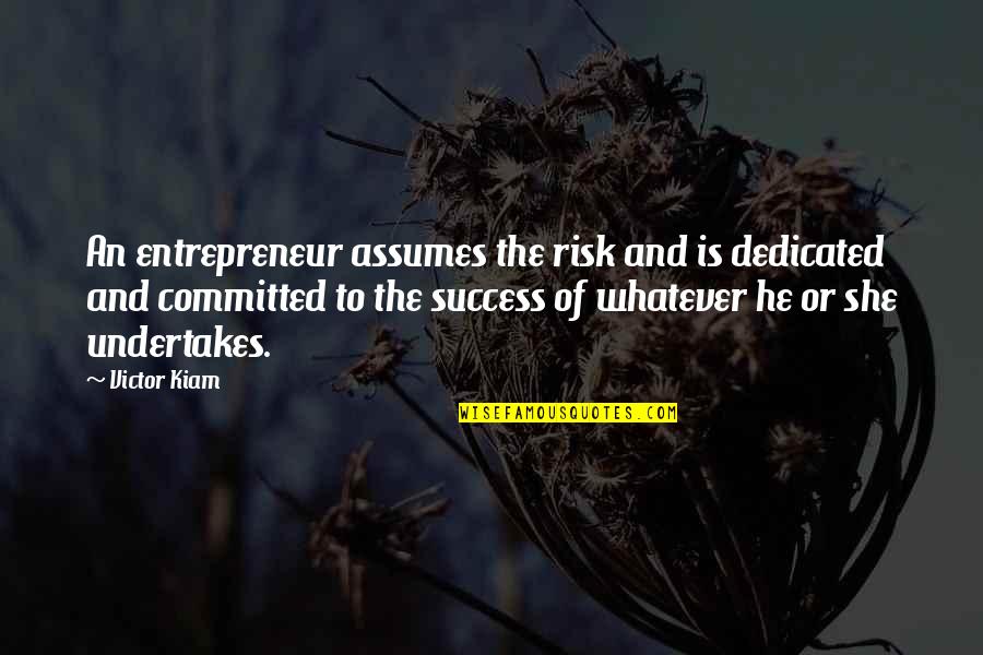 Karamjit Full Quotes By Victor Kiam: An entrepreneur assumes the risk and is dedicated