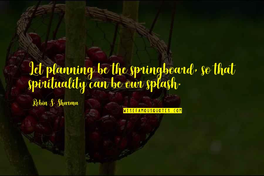 Karamo Dancing Quotes By Robin S. Sharma: Let planning be the springboard, so that spirituality Karamo Dancing Quotes By Robin S. Sharma: Let planning be the springboard, so that spirituality