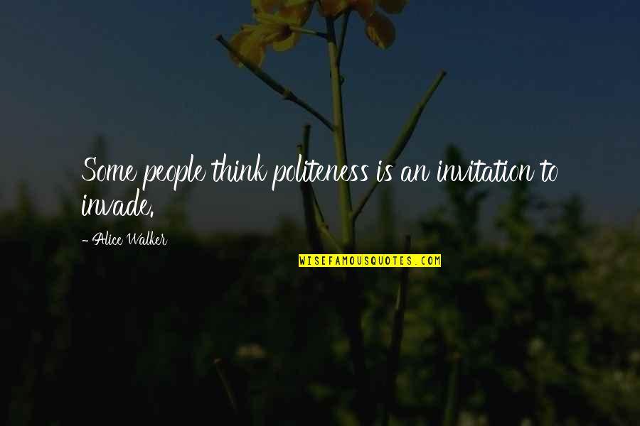 Karamojong Tribe Quotes By Alice Walker: Some people think politeness is an invitation to Karamojong Tribe Quotes By Alice Walker: Some people think politeness is an invitation to
