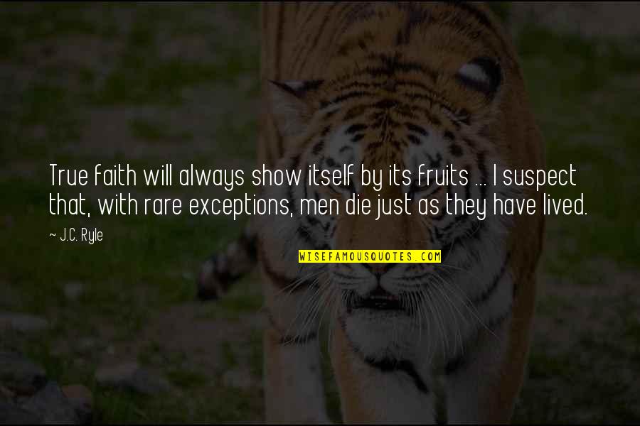 Karamojong Tribe Quotes By J.C. Ryle: True faith will always show itself by its