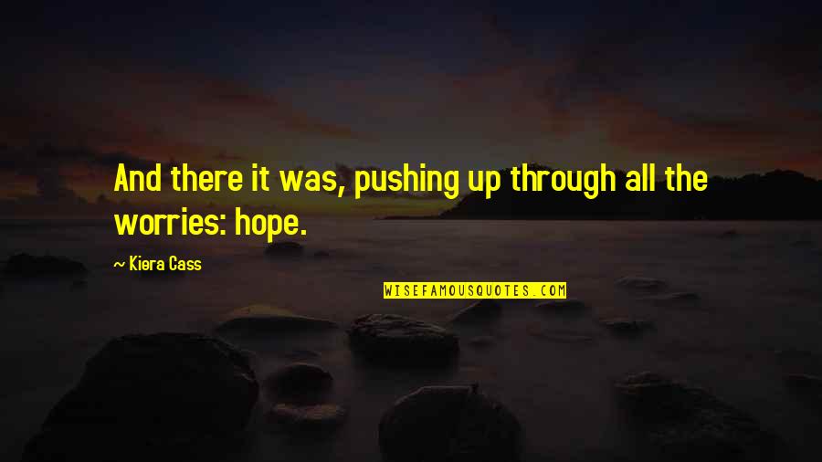 Karamolegos Feredini Quotes By Kiera Cass: And there it was, pushing up through all