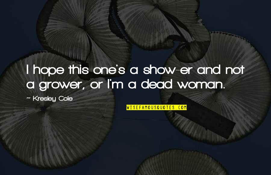 Karamontanis Quotes By Kresley Cole: I hope this one's a show-er and not