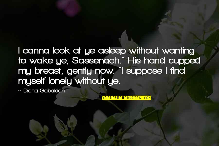Karams Garlic Sauce Quotes By Diana Gabaldon: I canna look at ye asleep without wanting