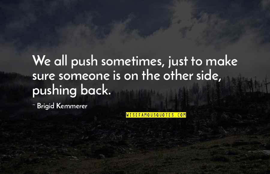 Karamsad Quotes By Brigid Kemmerer: We all push sometimes, just to make sure Karamsad Quotes By Brigid Kemmerer: We all push sometimes, just to make sure