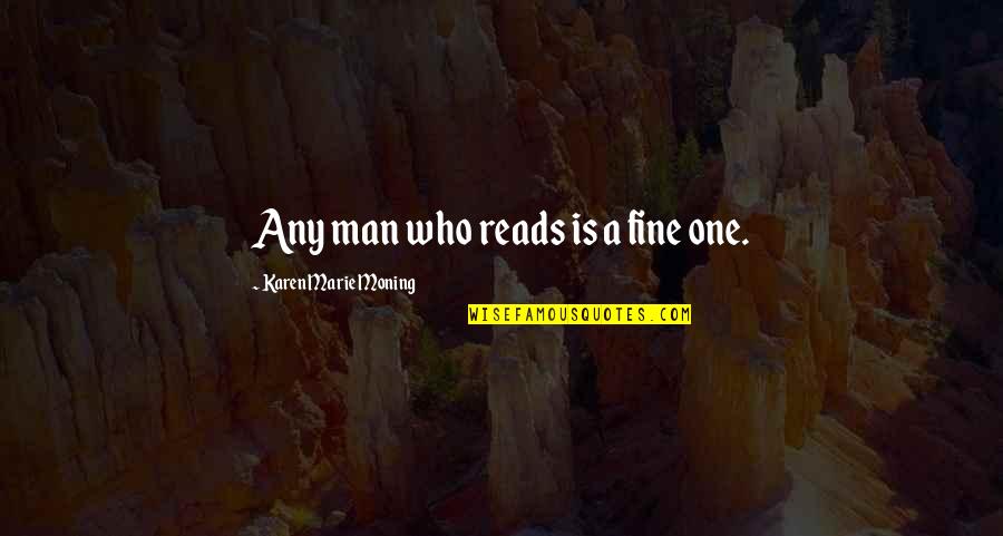 Karan Arjun Film Quotes By Karen Marie Moning: Any man who reads is a fine one.