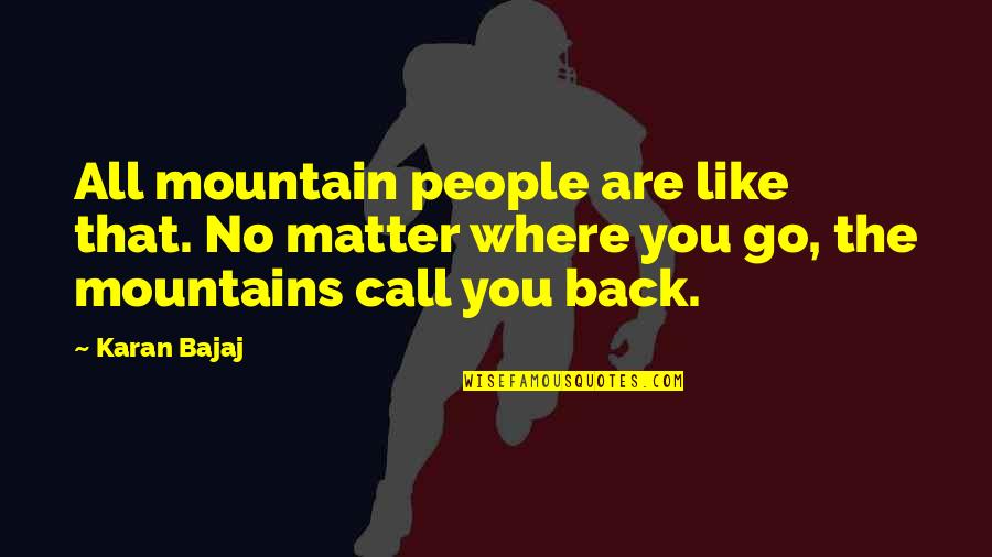Karan Bajaj Quotes By Karan Bajaj: All mountain people are like that. No matter