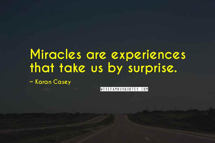 Karan Casey quotes: Miracles are experiences that take us by surprise.