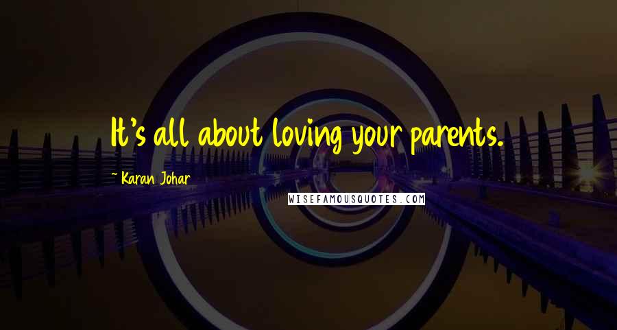 Karan Johar quotes: It's all about loving your parents.