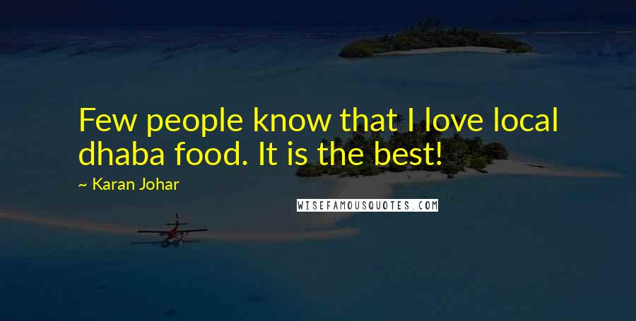 Karan Johar quotes: Few people know that I love local dhaba food. It is the best!