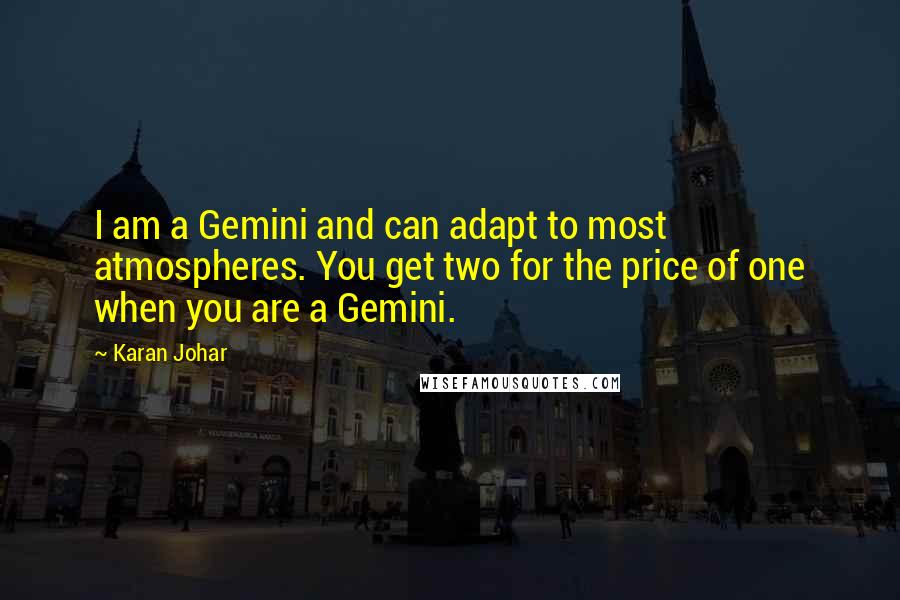 Karan Johar quotes: I am a Gemini and can adapt to most atmospheres. You get two for the price of one when you are a Gemini.