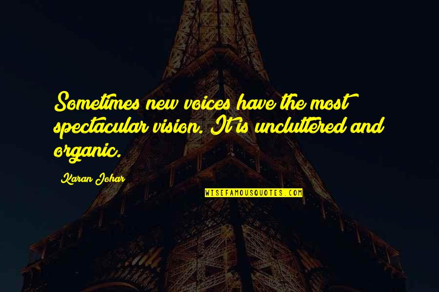 Karan Johar Quotes By Karan Johar: Sometimes new voices have the most spectacular vision.