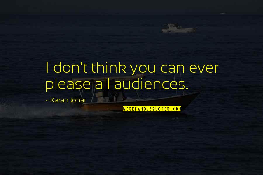 Karan Johar Quotes By Karan Johar: I don't think you can ever please all