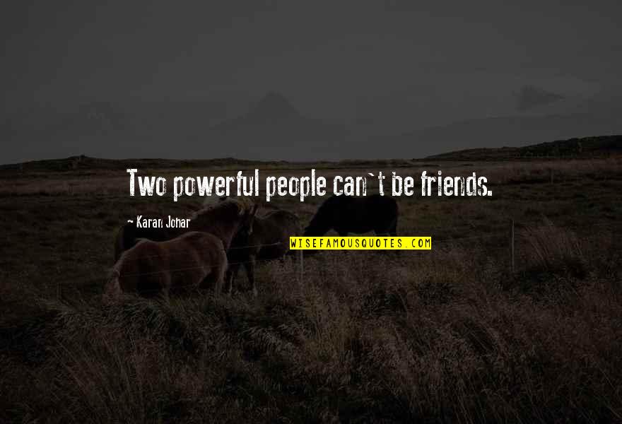 Karan Johar Quotes By Karan Johar: Two powerful people can't be friends.