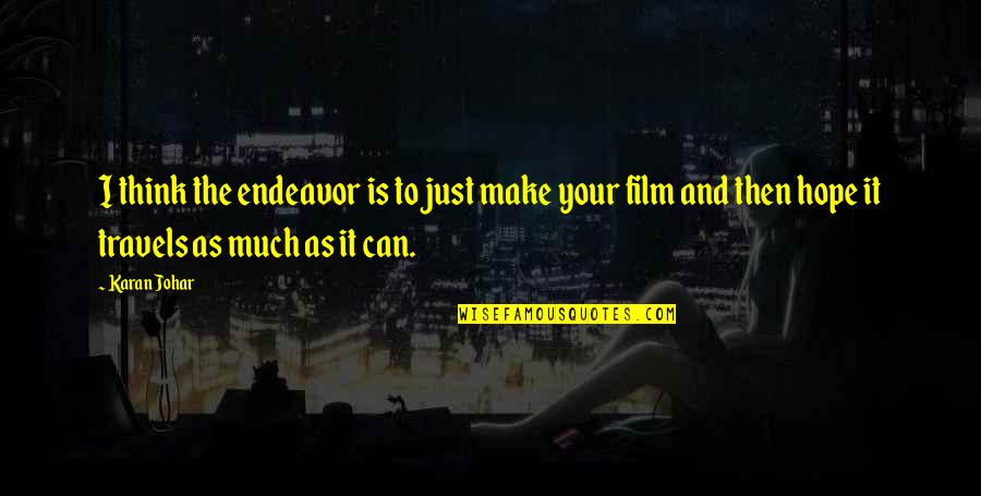 Karan Johar Quotes By Karan Johar: I think the endeavor is to just make