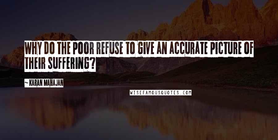 Karan Mahajan quotes: Why do the poor refuse to give an accurate picture of their suffering?