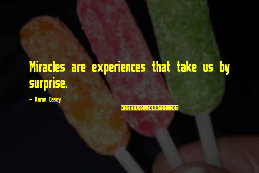 Karan Quotes By Karan Casey: Miracles are experiences that take us by surprise.
