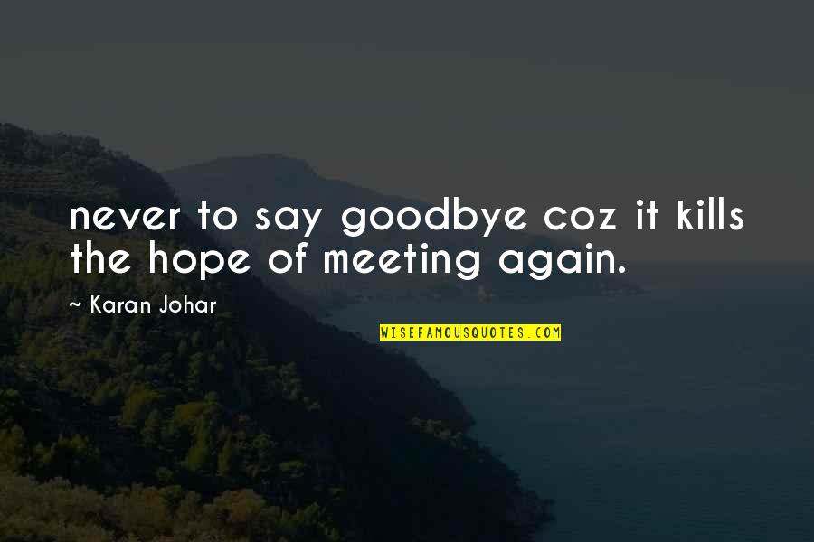 Karan Quotes By Karan Johar: never to say goodbye coz it kills the