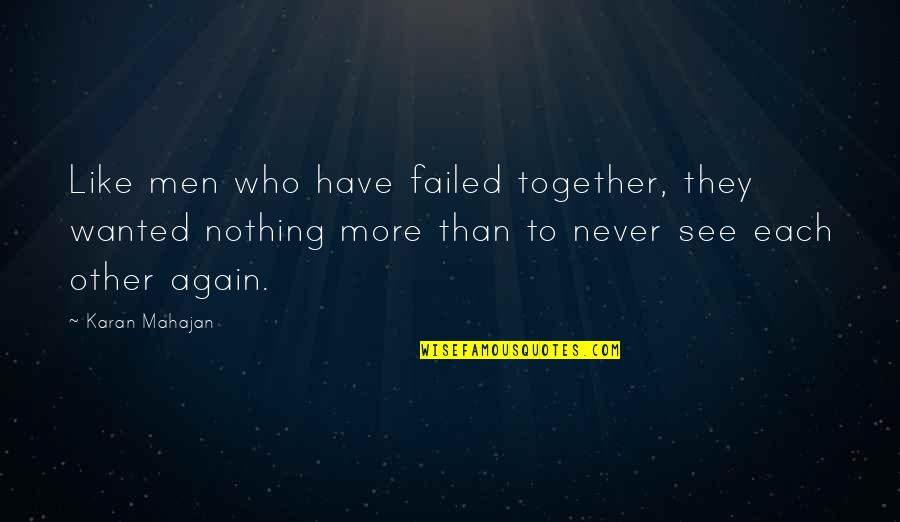 Karan Quotes By Karan Mahajan: Like men who have failed together, they wanted