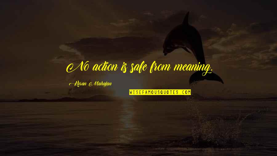 Karan Quotes By Karan Mahajan: No action is safe from meaning.