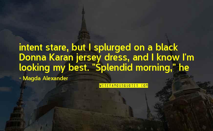 Karan Quotes By Magda Alexander: intent stare, but I splurged on a black