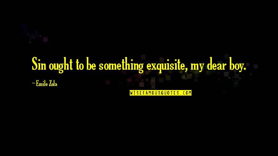 Karan Singh Grover Quotes By Emile Zola: Sin ought to be something exquisite, my dear