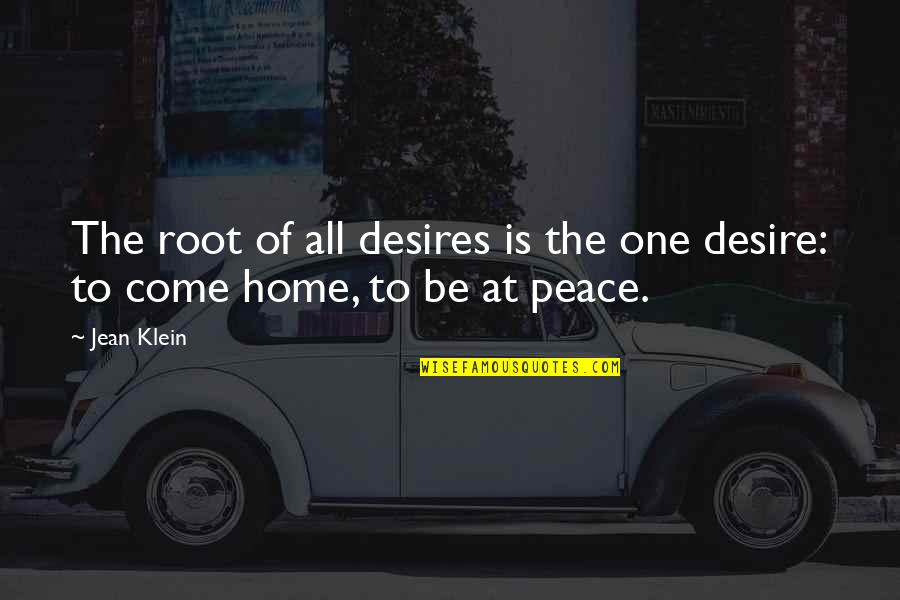Karana Hoda Quotes By Jean Klein: The root of all desires is the one