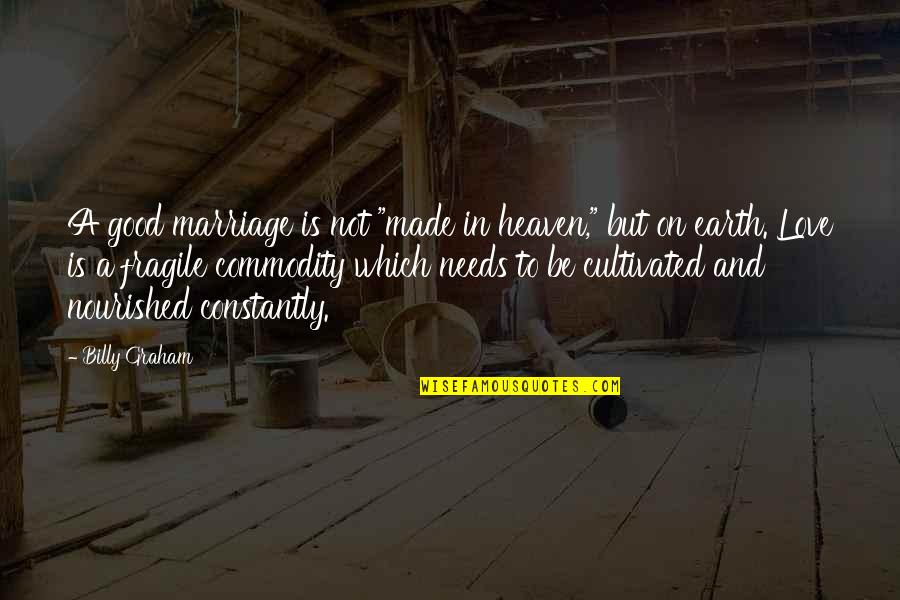 Karana Island Quotes By Billy Graham: A good marriage is not "made in heaven," Karana Island Quotes By Billy Graham: A good marriage is not "made in heaven,"