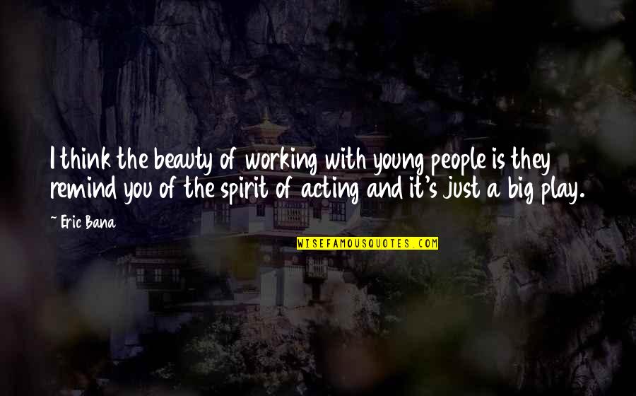 Karana Island Quotes By Eric Bana: I think the beauty of working with young Karana Island Quotes By Eric Bana: I think the beauty of working with young