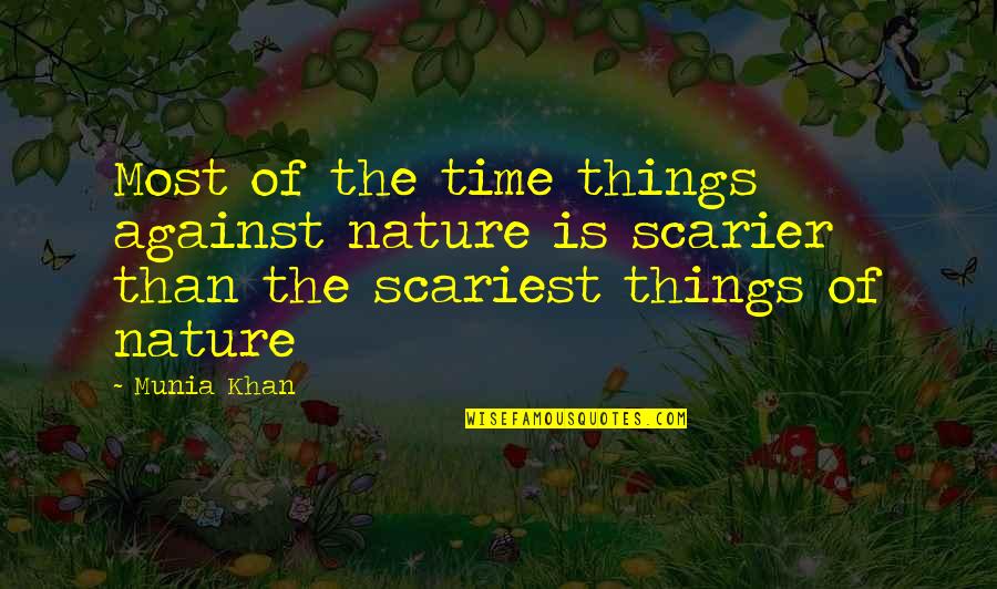 Karana Quotes By Munia Khan: Most of the time things against nature is