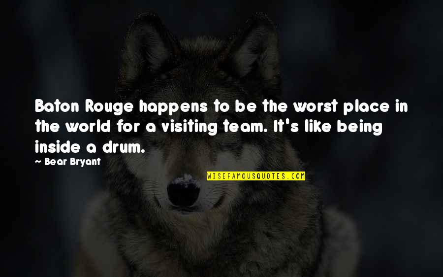 Karanbir Randhawa Quotes By Bear Bryant: Baton Rouge happens to be the worst place Karanbir Randhawa Quotes By Bear Bryant: Baton Rouge happens to be the worst place
