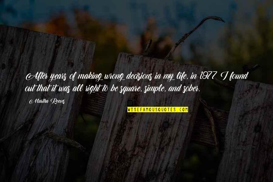 Karanbir Randhawa Quotes By Martha Reeves: After years of making wrong decisions in my Karanbir Randhawa Quotes By Martha Reeves: After years of making wrong decisions in my