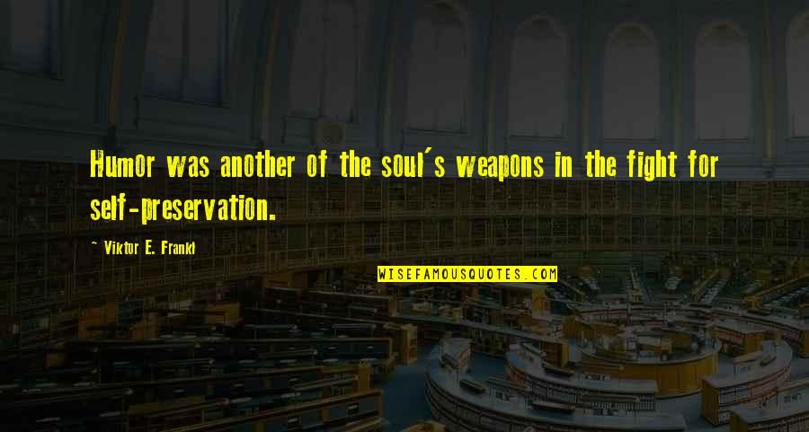 Karandeep Sraon Quotes By Viktor E. Frankl: Humor was another of the soul's weapons in Karandeep Sraon Quotes By Viktor E. Frankl: Humor was another of the soul's weapons in
