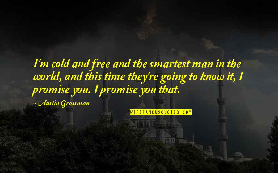 Karandila Sliven Quotes By Austin Grossman: I'm cold and free and the smartest man