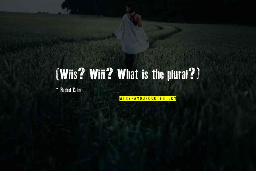 Karangalan Poster Quotes By Rachel Cohn: (Wiis? Wiii? What is the plural?) Karangalan Poster Quotes By Rachel Cohn: (Wiis? Wiii? What is the plural?)