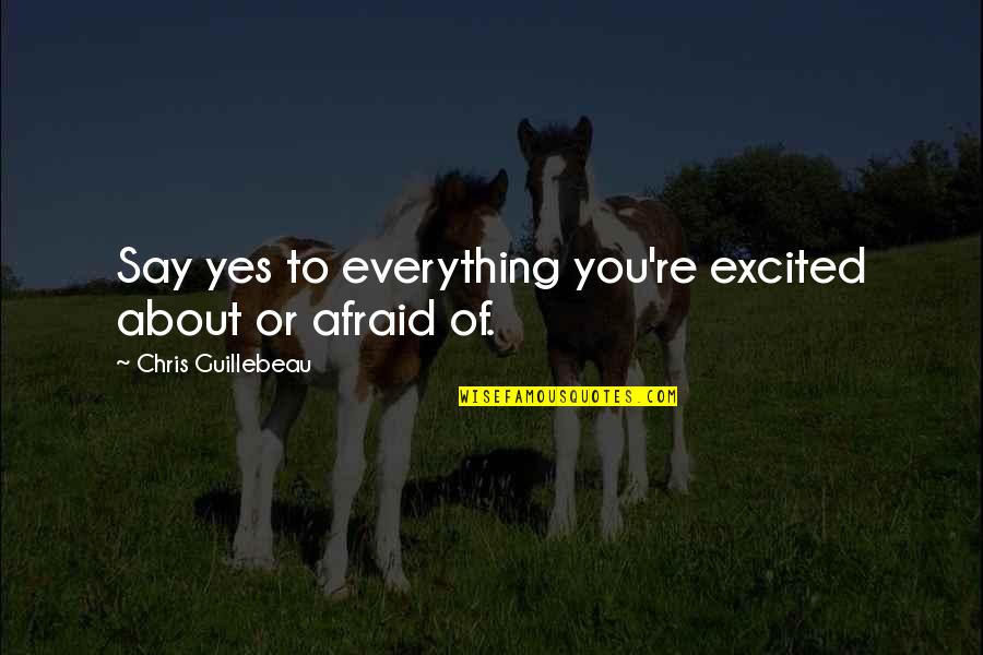 Karanth Hospital Btm Quotes By Chris Guillebeau: Say yes to everything you're excited about or