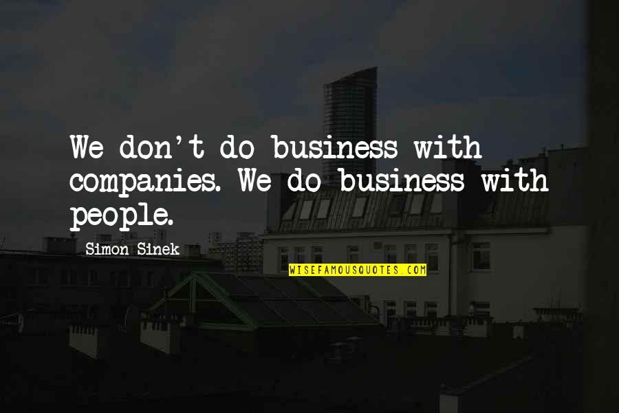 Karanuk's Quotes By Simon Sinek: We don't do business with companies. We do