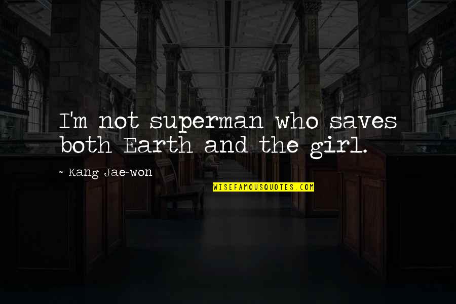 Karanvir Bohra Quotes By Kang Jae-won: I'm not superman who saves both Earth and