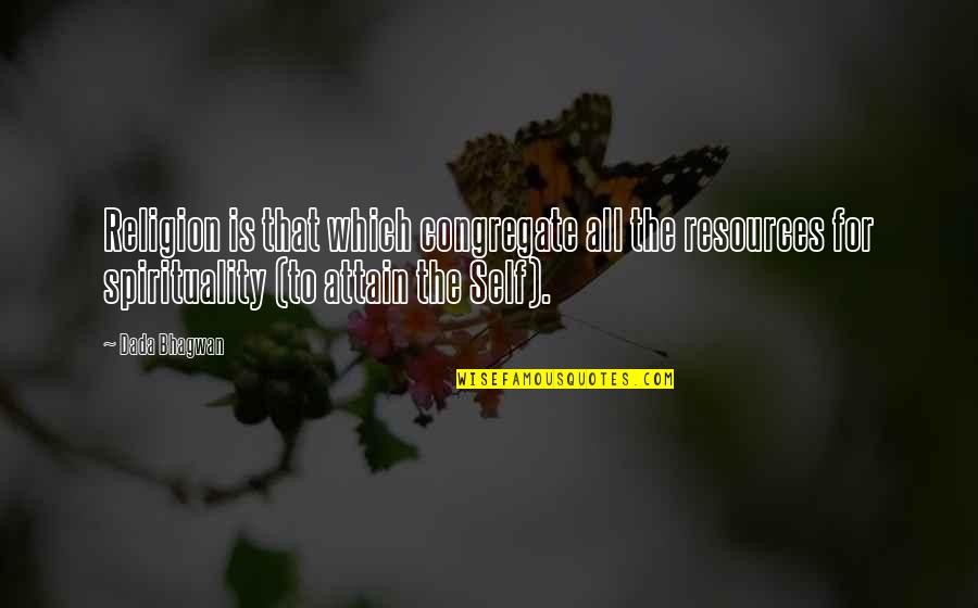 Karanvir Quotes By Dada Bhagwan: Religion is that which congregate all the resources Karanvir Quotes By Dada Bhagwan: Religion is that which congregate all the resources