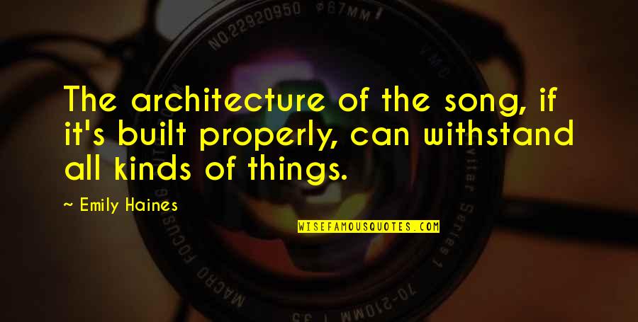 Karanyisounds Quotes By Emily Haines: The architecture of the song, if it's built Karanyisounds Quotes By Emily Haines: The architecture of the song, if it's built